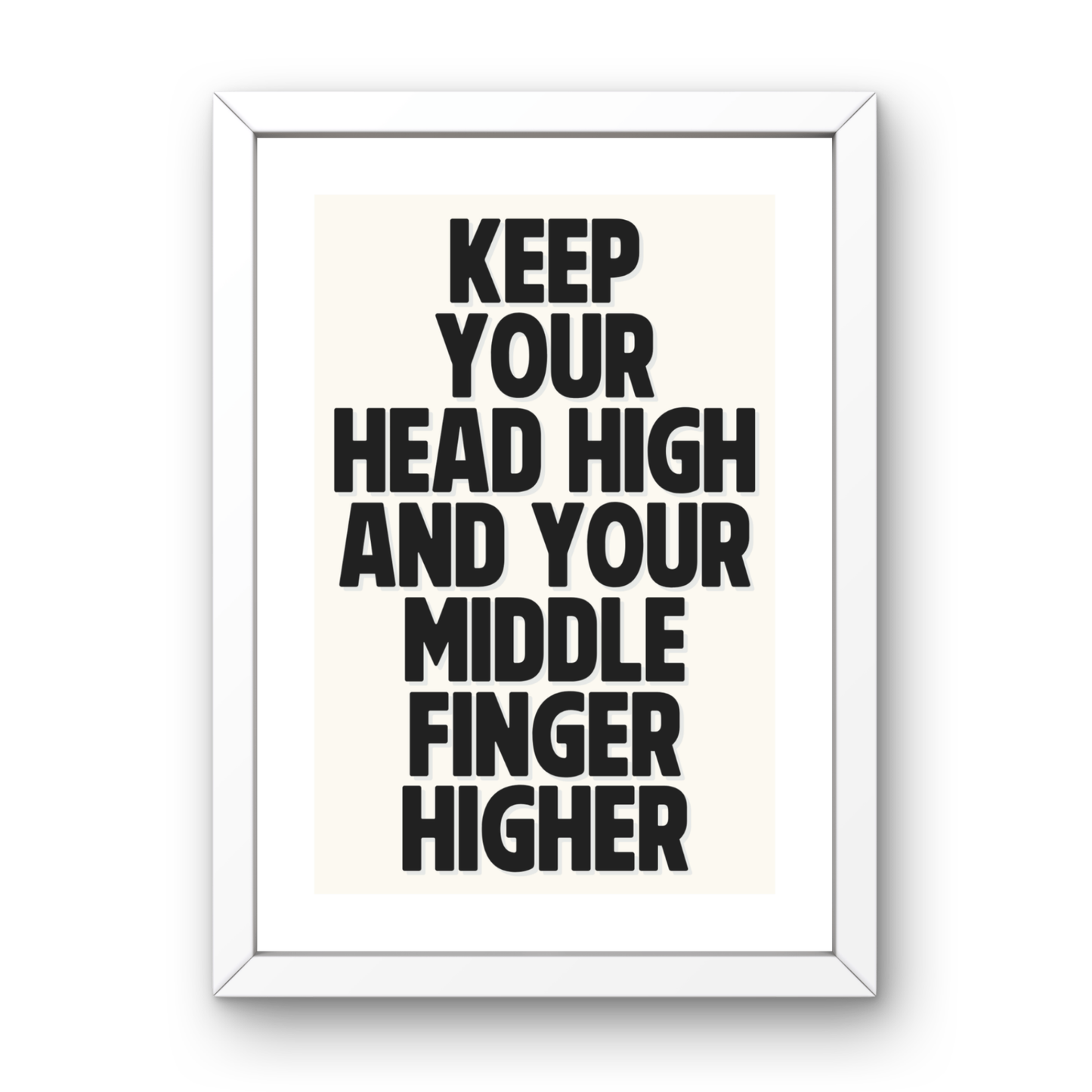 Keep Your Head High and Your Middle Finger Higher