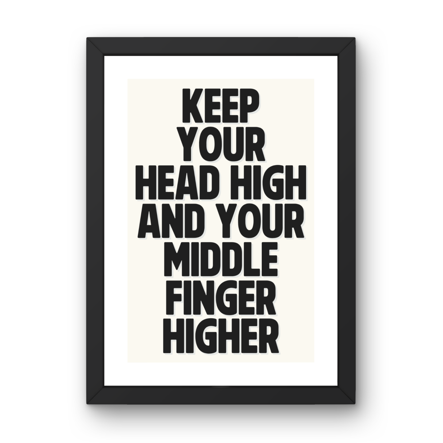 Keep Your Head High and Your Middle Finger Higher