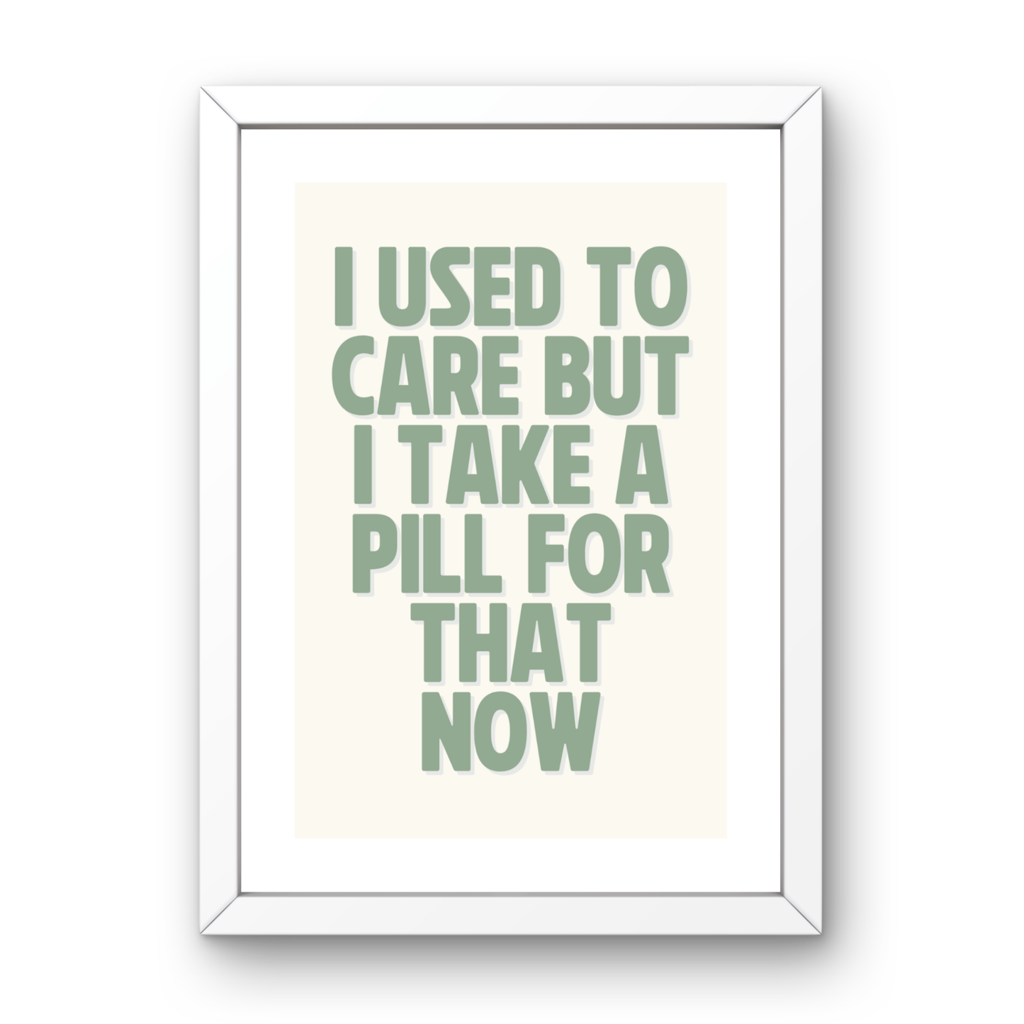 I Used to Care, But I Take a Pill for That Now