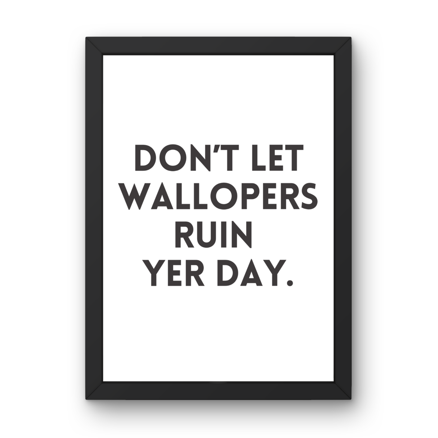 Don't Let Wallopers Ruin Yer Day
