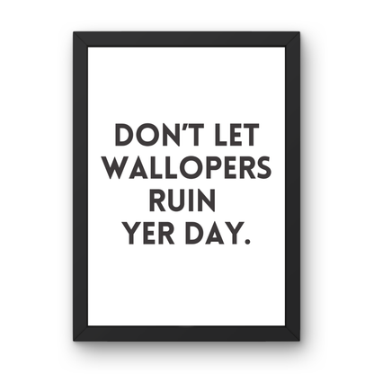 Don't Let Wallopers Ruin Yer Day