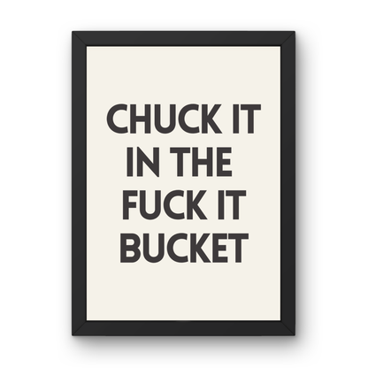 Chuck It In The Fuck It Bucket