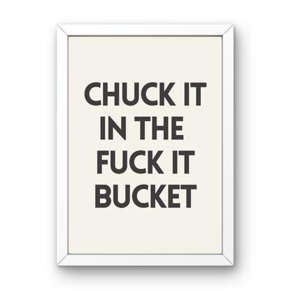 Chuck It In The Fuck It Bucket