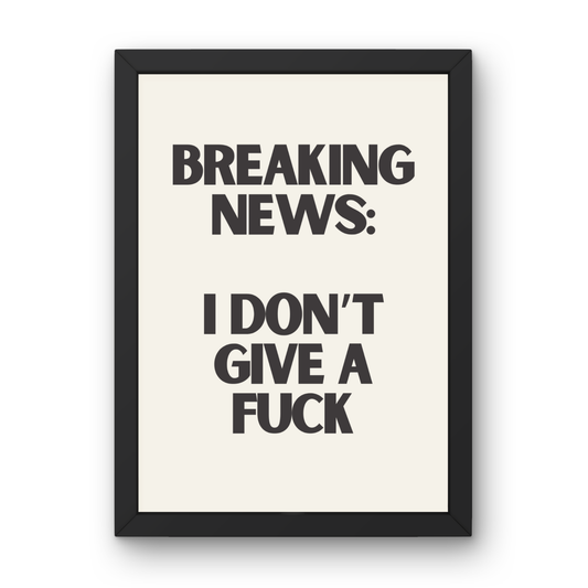 Breaking News: I Don't Give a Fuck