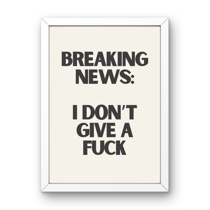 Breaking News: I Don't Give a Fuck