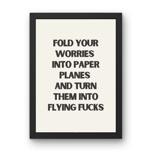 Turn Your Worries into Flying Fucks