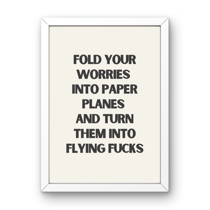 Turn Your Worries into Flying Fucks