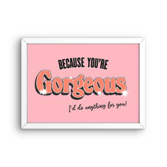 Because You're Gorgeous
