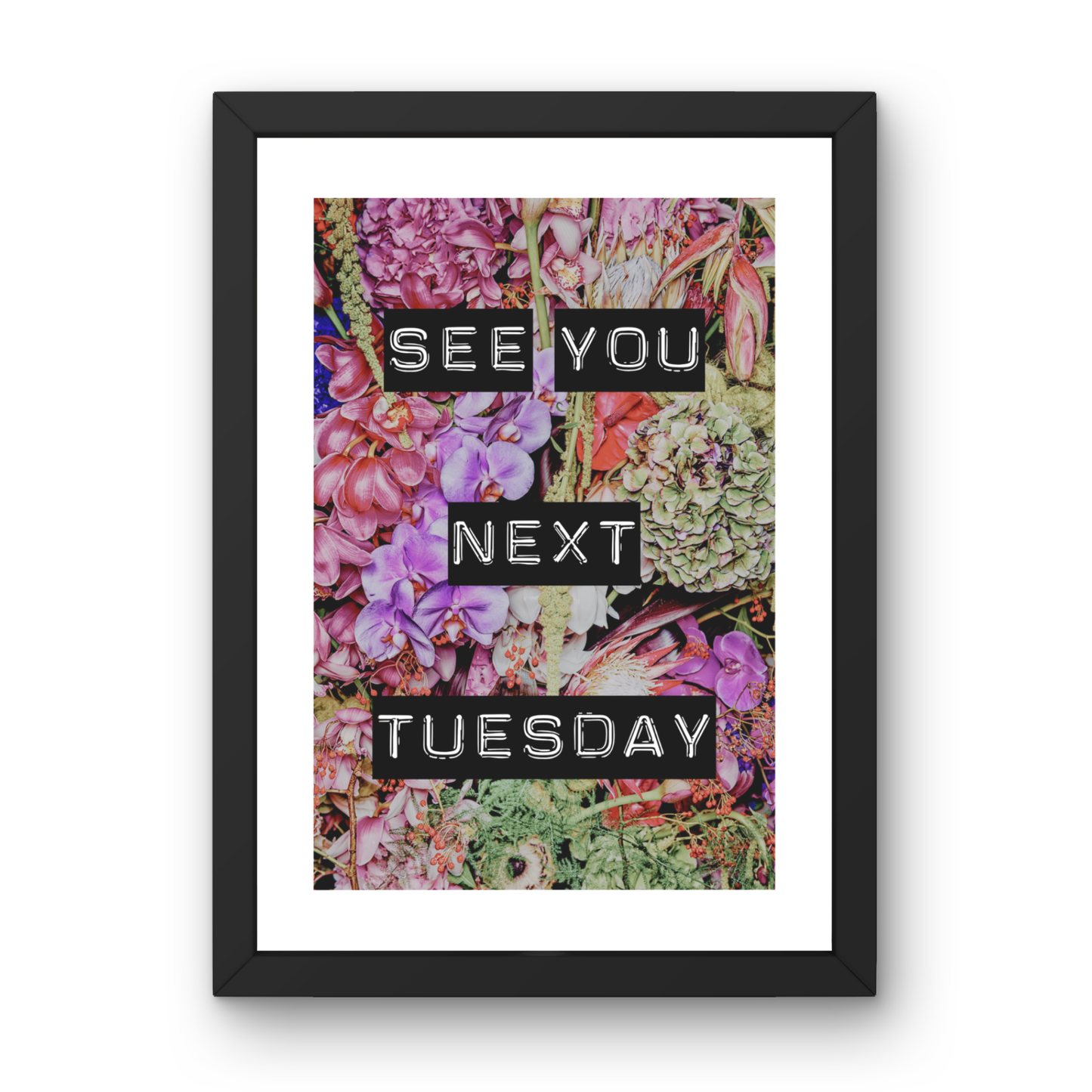 See You Next Tuesday Floral