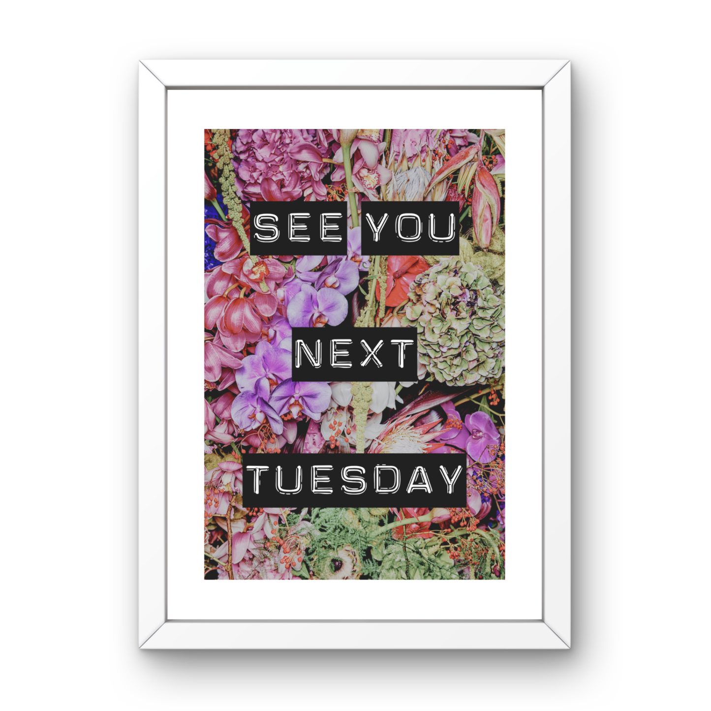 See You Next Tuesday Floral