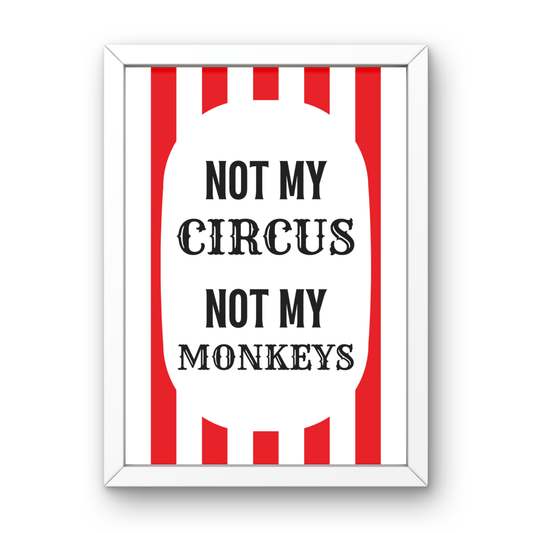 Not My Circus Not My Monkey