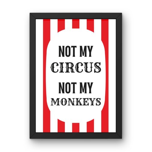 Not My Circus Not My Monkey