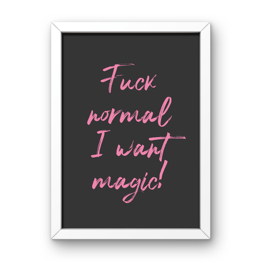 Fuck Normal, I want Magic!