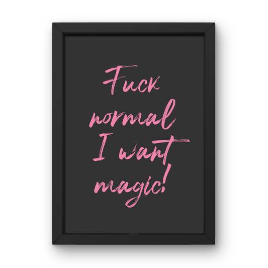 Fuck Normal, I want Magic!
