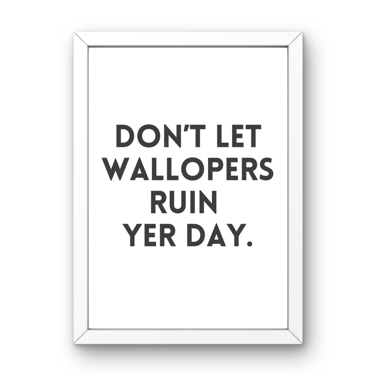Don't Let Wallopers Ruin Yer Day