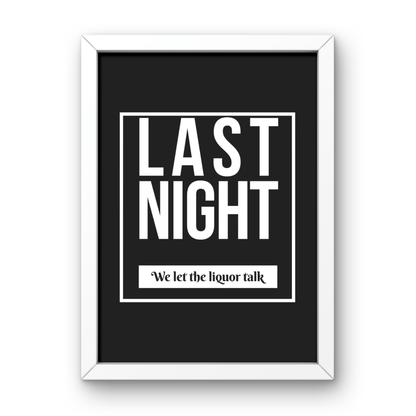 We Let the Liquor Talk (Last Night)