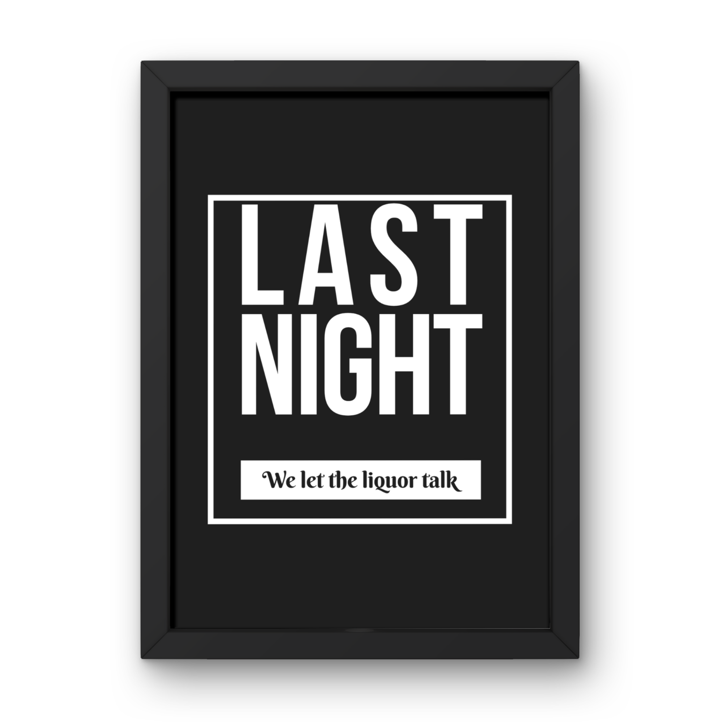 We Let the Liquor Talk (Last Night)