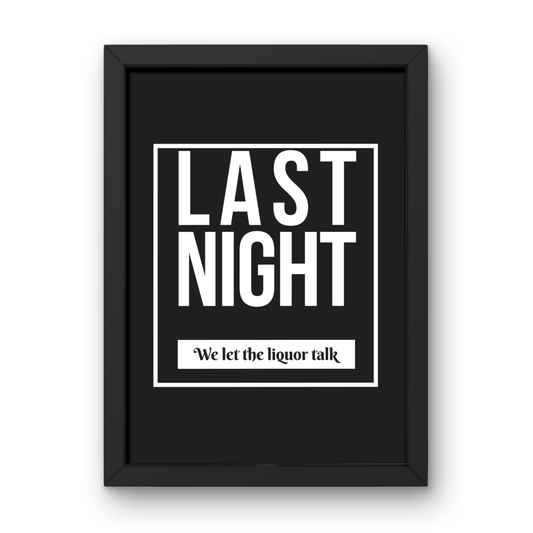 We Let the Liquor Talk (Last Night)
