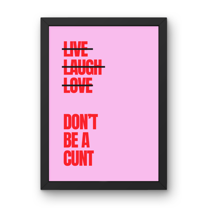 Don't Be A Cunt